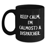 Dispatcher Gifts from Friends, Keep Calm, I'm (almost) A Dispatcher. Black Coffee Mug for Graduation - Main